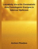 Lucrativity Vis-a-Vis Chrematistic Axia Cumulogenic Energeia in Valorizer Opificium