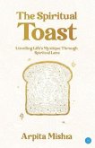 The Spiritual Toast - Unveiling Life's Mystique through spiritual lens (eBook, ePUB)