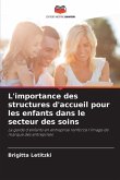 L'importance des structures d'accueil pour les enfants dans le secteur des soins