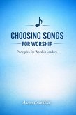 Choosing Songs for the Church: Principles for Worship Leaders (eBook, ePUB)