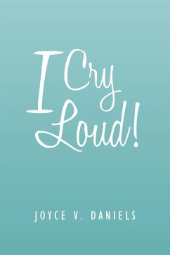 I Cry Loud! (eBook, ePUB) - Daniels, Joyce V.