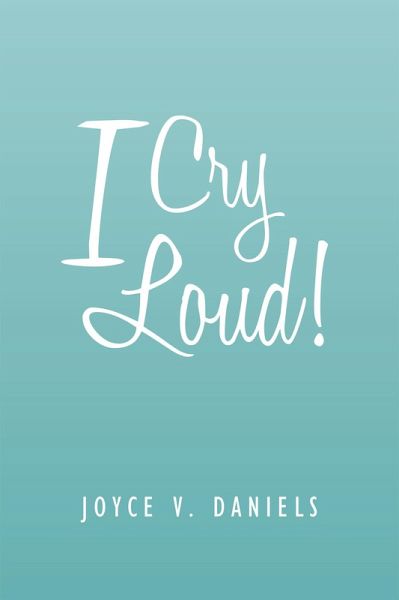 I Cry Loud! (eBook, ePUB) I Cry Loud! (eBook, ePUB)