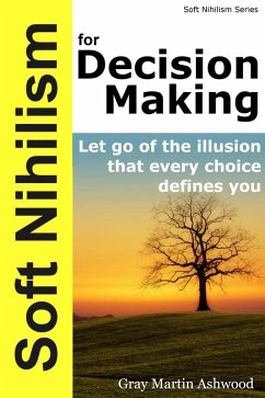 Soft Nihilism for Decision Making (eBook, ePUB) - Ashwood, Gray Martin