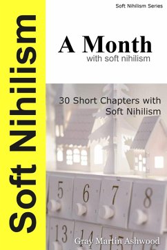 Soft Nihilism : A Month (eBook, ePUB) - Ashwood, Gray Martin