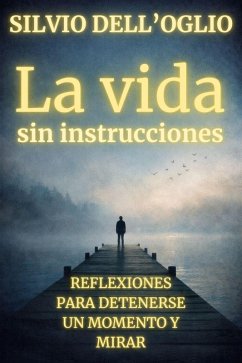 La vida sin instrucciones (eBook, ePUB) - Dell'Oglio, Silvio La vida sin instrucciones (eBook, ePUB) - Dell'Oglio, Silvio