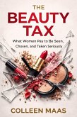 THE BEAUTY TAX: What Women Pay to Be Seen, Chosen, and Taken Seriously (eBook, ePUB)