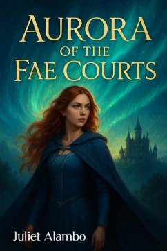 Aurora Of The Fae Courts (eBook, ePUB) - Alambo, Juliet