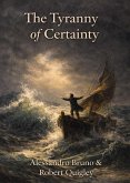 The Tyranny of Certainty (eBook, ePUB) The Tyranny of Certainty (eBook, ePUB)
