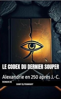 LE CODEX DU DERNIER SOUPER: Alexandrie en 250 après J.-C. (eBook, ePUB) - Elframawy, Hany