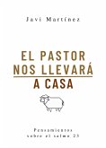 El Pastor nos llevará a casa: Reflexiones sobre el Salmo 23 (eBook, ePUB) El Pastor nos llevará a casa: Reflexiones sobre el Salmo 23 (eBook, ePUB)