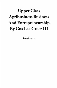 Cover Upper Class Agribusiness Business And Entrepreneurship By Gus Lee Greer III (eBook, ePUB)