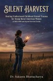 Silent Harvest: Healing Undisclosed Childhood Sexual Trauma for Young Rural American Women (A 2025-2026 and beyond Survival Guide) (eBook, ePUB)