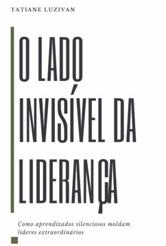 O Lado Invisível Da Liderança (eBook, ePUB) - de Nascimento, Tatiane Luzivan Freitas