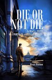 Die Or Not Die Is Death a MYTH, or a PORTAL TO ALTERNATE REALITY. (eBook, ePUB)