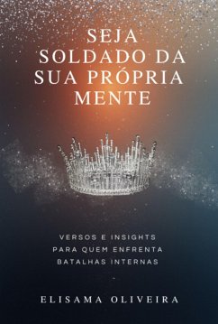 Seja Soldado Da Sua Própria Mente (eBook, ePUB) - Oliveira, Elisama