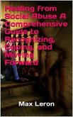 Healing from Social Abuse A Comprehensive Guide to Recognizing, Coping, and Moving Forward (eBook, ePUB)