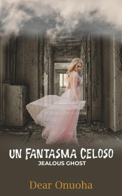 Un Fantasma Celoso (eBook, ePUB) - Onuoha, Dear