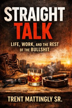 Cover STRAIGHT TALK: Life, Work, and the Rest of the Bullshit (eBook, ePUB)