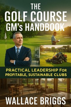 Cover The Golf Course GM's Handbook Practical Leadership for Profitable Sustainable Clubs (eBook, ePUB)