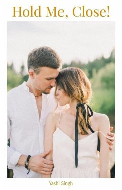 Hold Me, Close! (eBook, ePUB) - Singh, Yashi