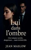 Lui dans l'ombre Lui dans l'ombre