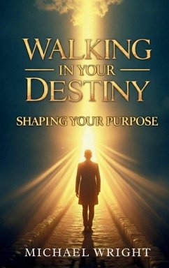 Walking in Your Destiny - A. Wright, Michael