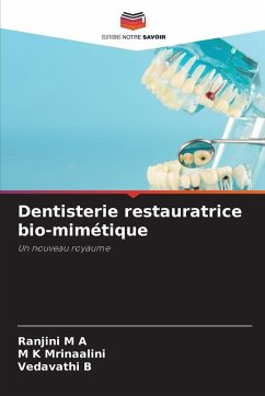 Dentisterie restauratrice bio-mimétique - M A, Ranjini;Mrinaalini, M K;B, VEDAVATHI