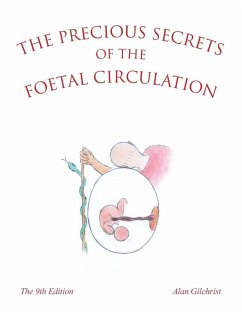 The Precious Secrets of the Foetal Circulation - Gilchrist, Alan