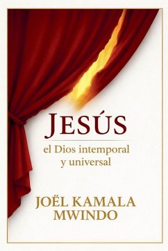 JÉSUS EL DIOS INTEMPORAL Y UNIVERSAL - Mwindo, Joël Kamala