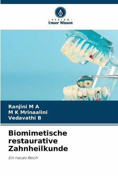 Biomimetische restaurative Zahnheilkunde - M A, Ranjini;Mrinaalini, M K;B, VEDAVATHI