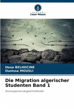 Die Migration algerischer Studenten Band 1 - Belhocine, Houa;Mousli, Ounissa