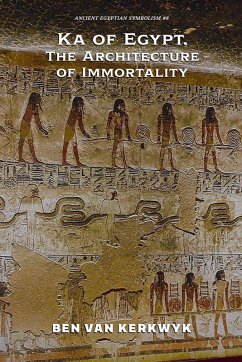 Ka of Egypt, The Architecture of Immortality - Kerkwyk, Ben van