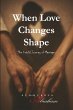 WHEN LOVE CHANGES SHAPE - Bild 1