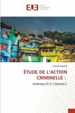 ÉTUDE DE L'ACTION CRIMINELLE :