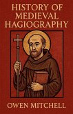 History of Medieval Hagiography History of Medieval Hagiography