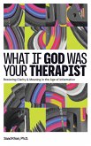 What if God Was Your Therapist What if God Was Your Therapist