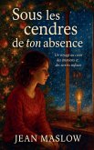 Sous les cendres de ton absence