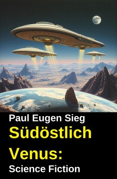 Südöstlich Venus: Science Fiction (eBook, ePUB) - Sieg, Paul Eugen