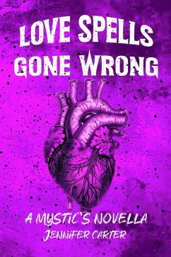 Love Spells Gone Wrong (Mystic's Familiars, #1.5) (eBook, ePUB) - Carter, Jennifer