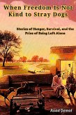 When Freedom Is Not Kind to Stray Dogs (eBook, ePUB)