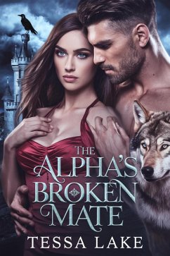 The Alpha's Broken Mate (The Alpha King Shadowpine Wolves, #1) (eBook, ePUB) - Lake, Tessa