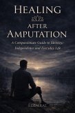 Healing After Amputation: A Compassionate Guide to Identity, Independence and Everyday Life (eBook, ePUB)