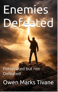 Enemies Defeated: Persecuted but not Defeated (eBook, ePUB) - Tivane, Owen Marks