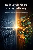 De la ley de Moore a la ley de Huang: la nueva lógica del progreso computacional (eBook, ePUB)