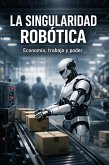 La singularidad robótica: economía, trabajo y poder (eBook, ePUB)