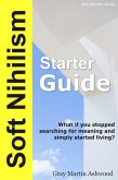 The Soft Nihilism Starter Guide (eBook, ePUB)