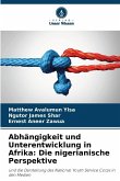Abhängigkeit und Unterentwicklung in Afrika: Die nigerianische Perspektive