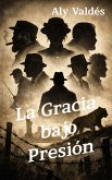 La Gracia bajo Presión (eBook, ePUB)