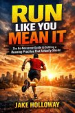 Run Like You Mean It: The No-Nonsense Guide to Building a Running Practice That Actually Sticks (eBook, ePUB)