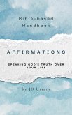 Affirmations: Speaking God's Truth Over Your Life (Bible Handbooks, #1) (eBook, ePUB)